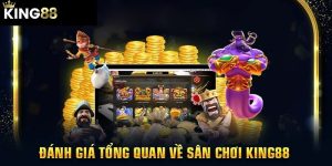 danh gia tong quan ve san choi king88bet