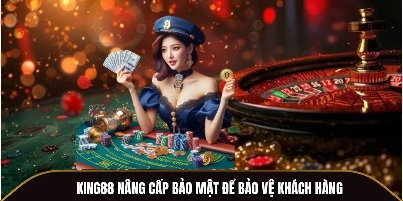 King88 nâng cấp bảo mật để bảo vệ khách hàng