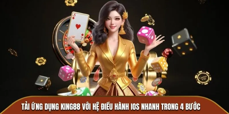 Tai ung dung KING88 voi he dieu hanh iOS nhanh trong 4 buoc